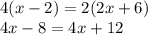 4(x - 2) = 2(2x + 6) \\ 4x - 8 = 4x + 12