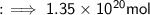 \\ \sf{:}\!\implies 1.35\times 10^{20}mol