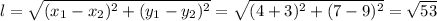 l=\sqrt{(x_1-x_2)^2+(y_1-y_2)^2}=\sqrt{(4+3)^2+(7-9)^2}=\sqrt{53}
