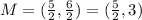 M = (\frac{5}{2} , \frac{6}{2} ) =  (\frac{5}{2} , 3 )
