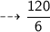 \\ \sf\bull\dashrightarrow \dfrac{120}{6}