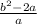 \frac{b^2-2a}{a}