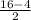 \frac{16-4}{2}