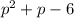 p^{2}  + p - 6