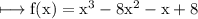 \\ \rm\longmapsto f(x)=x^3-8x^2-x+8