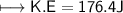 \\ \sf\longmapsto K.E=176.4J