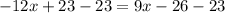 -12x+23-23=9x-26-23