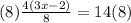 (8) \frac{4(3x - 2)}{8} = 14 (8)