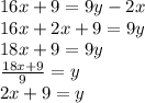 16x + 9 = 9y - 2x \\ 16x  + 2x + 9 = 9y \\ 18x + 9 = 9y \\  \frac{18x + 9}{9}  = y \\ 2x + 9 = y \\