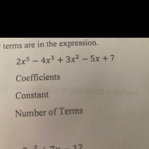 Giving brainlist !! identify the coefficient, constant and number of terms :)

2x5 - 4x3 + 3x2 - 5