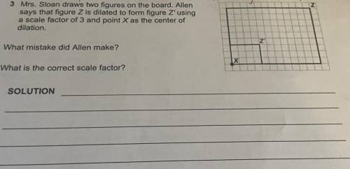 ASAP ASAP ASAP ASAP

Mrs. Sloan draws two figures on the board. Allen says that figure Z is dilate