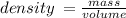 density \:  =  \frac{mass}{volume}