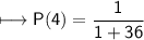 \\ \sf\longmapsto P(4)=\dfrac{1}{1+36}