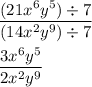\displaystyle\frac{(21x^6y^5)\div7}{(14x^2y^9)\div7}\\\\\displaystyle\frac{3x^6y^5}{2x^2y^9}