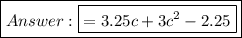 \boxed{{\boxed{\green{ = 3.25c +  {3c}^{2}  - 2.25}}}}