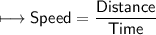 \\ \sf\longmapsto Speed=\dfrac{Distance}{Time}