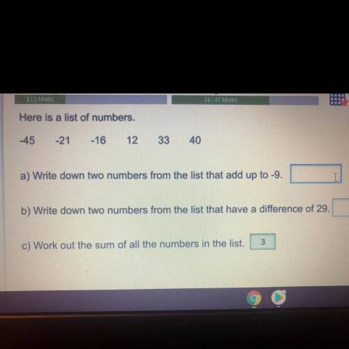 Here is a list of numbers.

-45
-21
-16
12
33
40
a) Write down two numbers from the list that add