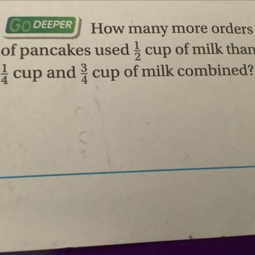 How many more orders of pancakes used 1/2 cup of milk than 1/4 cup and 3/4 cup of milk combined￼