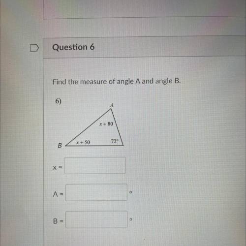 Find the measure of angle A and angle B.
6)
x + 80
x + 50
72