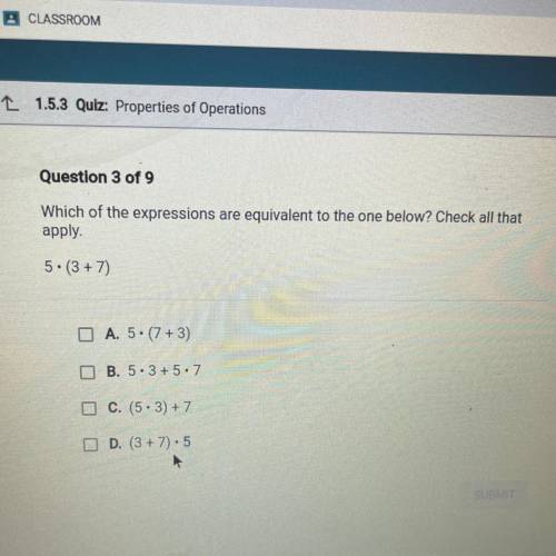 Which of the expressions are equivalent to the one below? Check all that

apply.
5. (3+7)
A. 5. (7