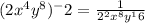 (2x^4y^8)^-2=\frac{1}{2^2 x^8 y^16}