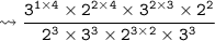 {\tt \leadsto \dfrac{{3}^{1 \times 4} \times  {2}^{2 \times 4} \times {3}^{2 \times 3} \times {2}^{2}}{{2}^{3} \times {{3}^{3}} \times {2}^{3 \times 2} \times {3}^{3}}}