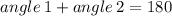 angle \: 1 + angle \: 2 = 180