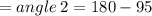 = angle \: 2 = 180 - 95