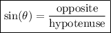 { \boxed{ \rm{ \sin( \theta)  =  \frac{opposite}{hypotenuse} }}} \\