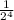 \frac{1}{2^{4} }