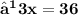 \large\bf ⟹ 3x = 36