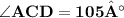 \large\bf{\angle ACD = 105°}