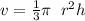 v =   \frac{1}{3} \pi \ \: {r}^{2} h