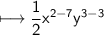 \\ \sf\longmapsto \dfrac{1}{2}x^{2-7}y^{3-3}