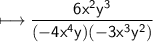 \\ \sf\longmapsto \dfrac{6x^2y^3}{(-4x^4y)(-3x^3y^2)}