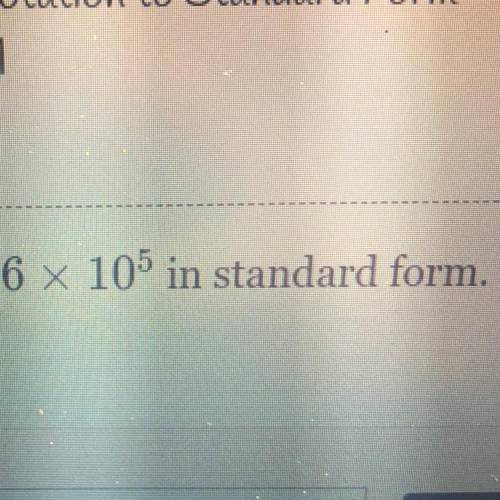 Write the number 6 x 10^5 in standard form.