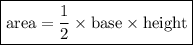 { \boxed{ \rm{area =  \frac{1}{2} \times base \times height }}} \\