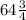 64 \frac{3}{4}