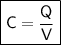 \boxed{\sf C=\dfrac{Q}{V}}