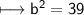 \\ \sf\longmapsto b^2=39