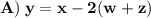 \large\bf{A)\:y = x -2(w+z)}