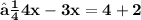 \large\bf{⟼4x-3x=4+2}