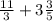 \frac{11}{3}  + 3 \frac{3}{5}