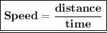 \underline{\boxed{\large\bf\pink{Speed = \frac{distance}{time}}}}