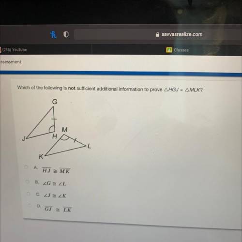 Which of the following is not sufficient additional information to prove AHGJ - AMLK?

M
A.
HJ – M