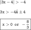 { \tt{ |3x - 4|    - 4}} \\  \\ { \tt{3x   - 4±4}} \\  \\ { \boxed{ \tt{ \: x  0 \:  \: or \:  \:  -  \frac{8}{3} }}}