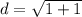 d =  \sqrt{1 + 1}