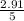 \frac{2.91}5}