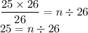 \dfrac{25\times 26}{26}=n\div26\\25=n\div26