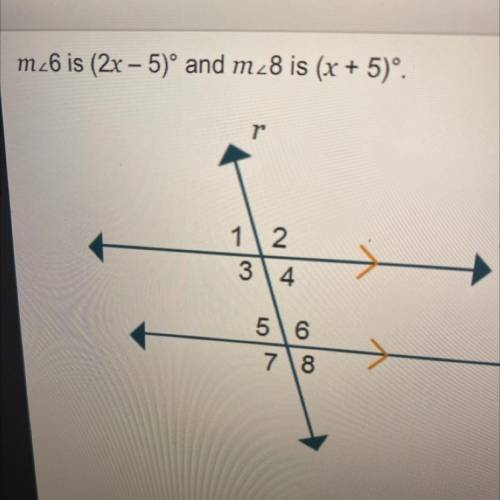 M_6 is (2x – 5)º and m_8 is (x + 5)º.

What is m 3?
Q: I can’t seem to figure out the equation. Co